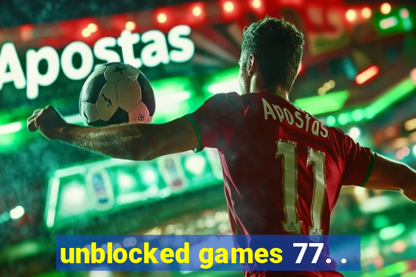 unblocked games 77. .